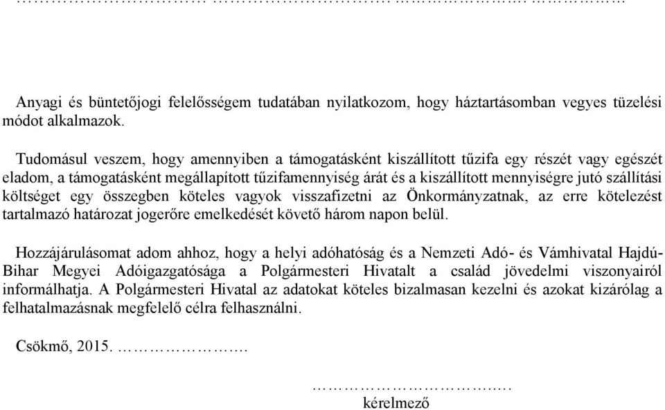 költséget egy összegben köteles vagyok visszafizetni az Önkormányzatnak, az erre kötelezést tartalmazó határozat jogerőre emelkedését követő három napon belül.