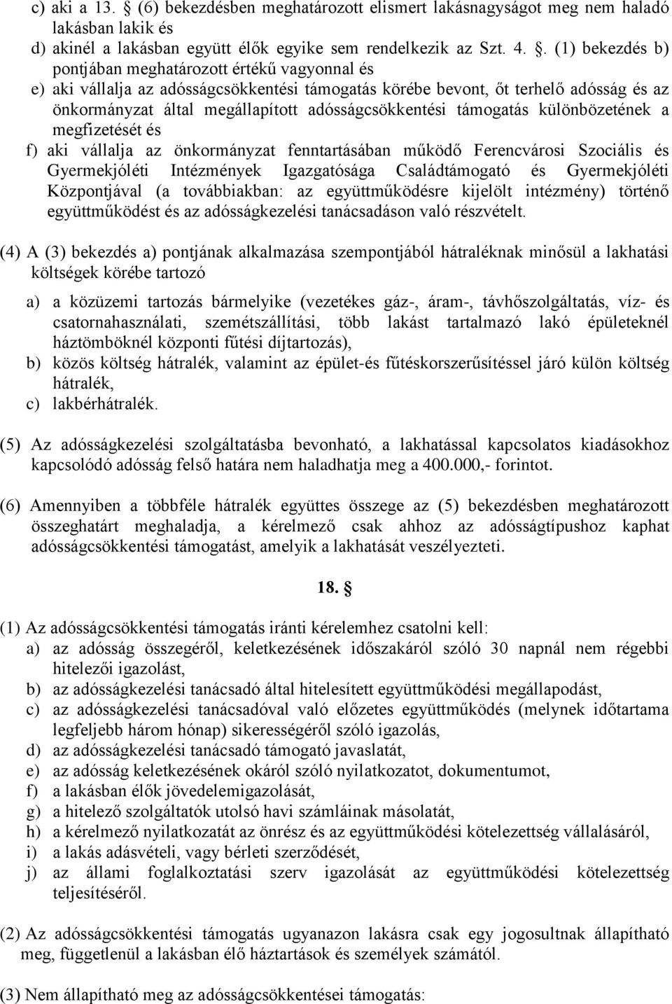 adósságcsökkentési támogatás különbözetének a megfizetését és f) aki vállalja az önkormányzat fenntartásában működő Ferencvárosi Szociális és Gyermekjóléti Intézmények Igazgatósága Családtámogató és