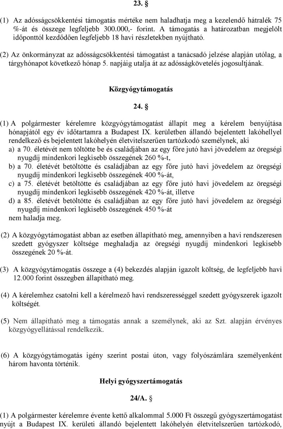 (2) Az önkormányzat az adósságcsökkentési támogatást a tanácsadó jelzése alapján utólag, a tárgyhónapot következő hónap 5. napjáig utalja át az adósságkövetelés jogosultjának. Közgyógytámogatás 24.