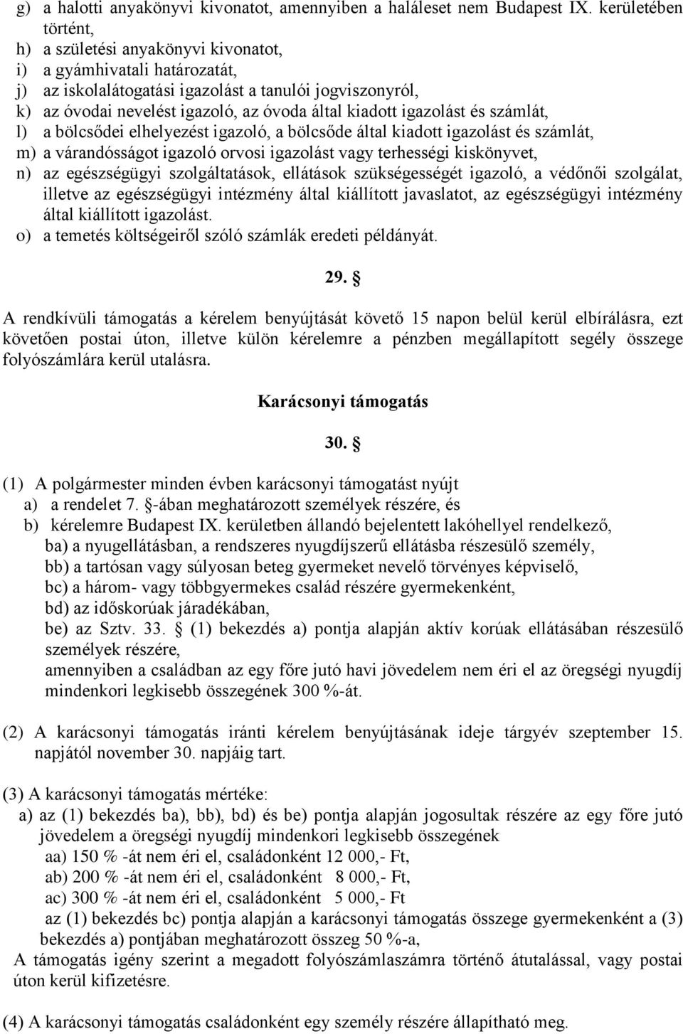 kiadott igazolást és számlát, l) a bölcsődei elhelyezést igazoló, a bölcsőde által kiadott igazolást és számlát, m) a várandósságot igazoló orvosi igazolást vagy terhességi kiskönyvet, n) az