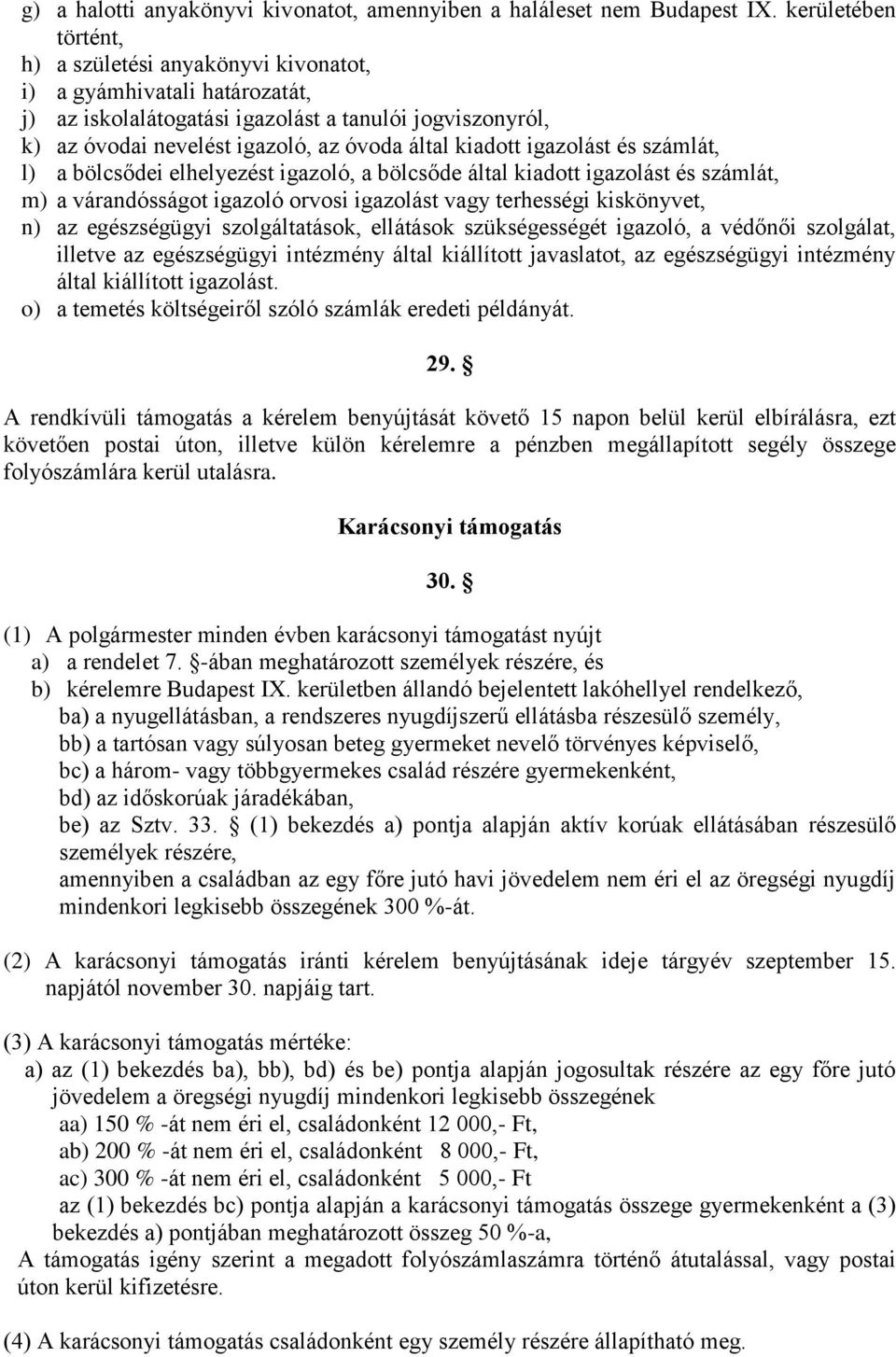 kiadott igazolást és számlát, l) a bölcsődei elhelyezést igazoló, a bölcsőde által kiadott igazolást és számlát, m) a várandósságot igazoló orvosi igazolást vagy terhességi kiskönyvet, n) az