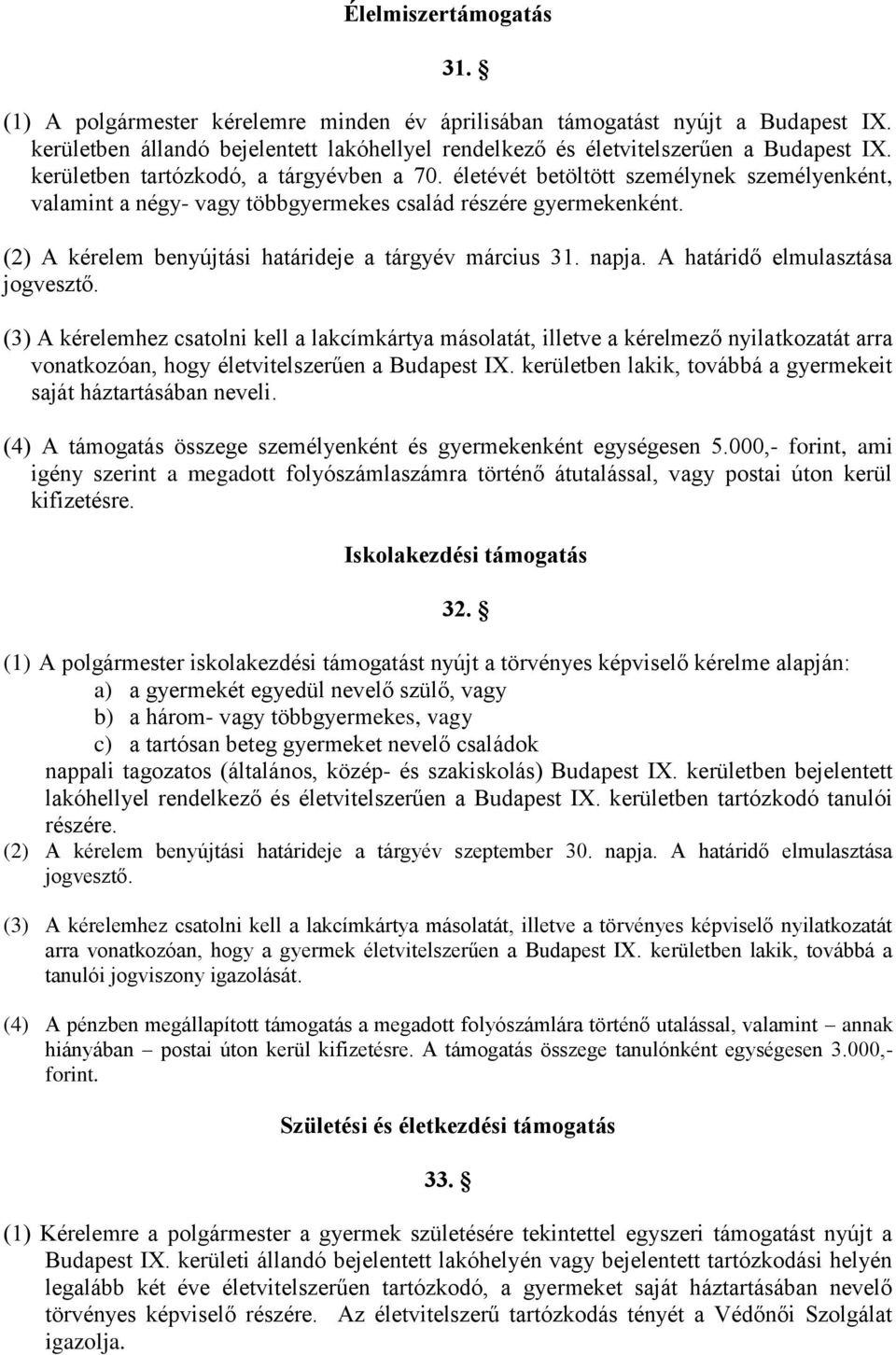 (2) A kérelem benyújtási határideje a tárgyév március 31. napja. A határidő elmulasztása jogvesztő.