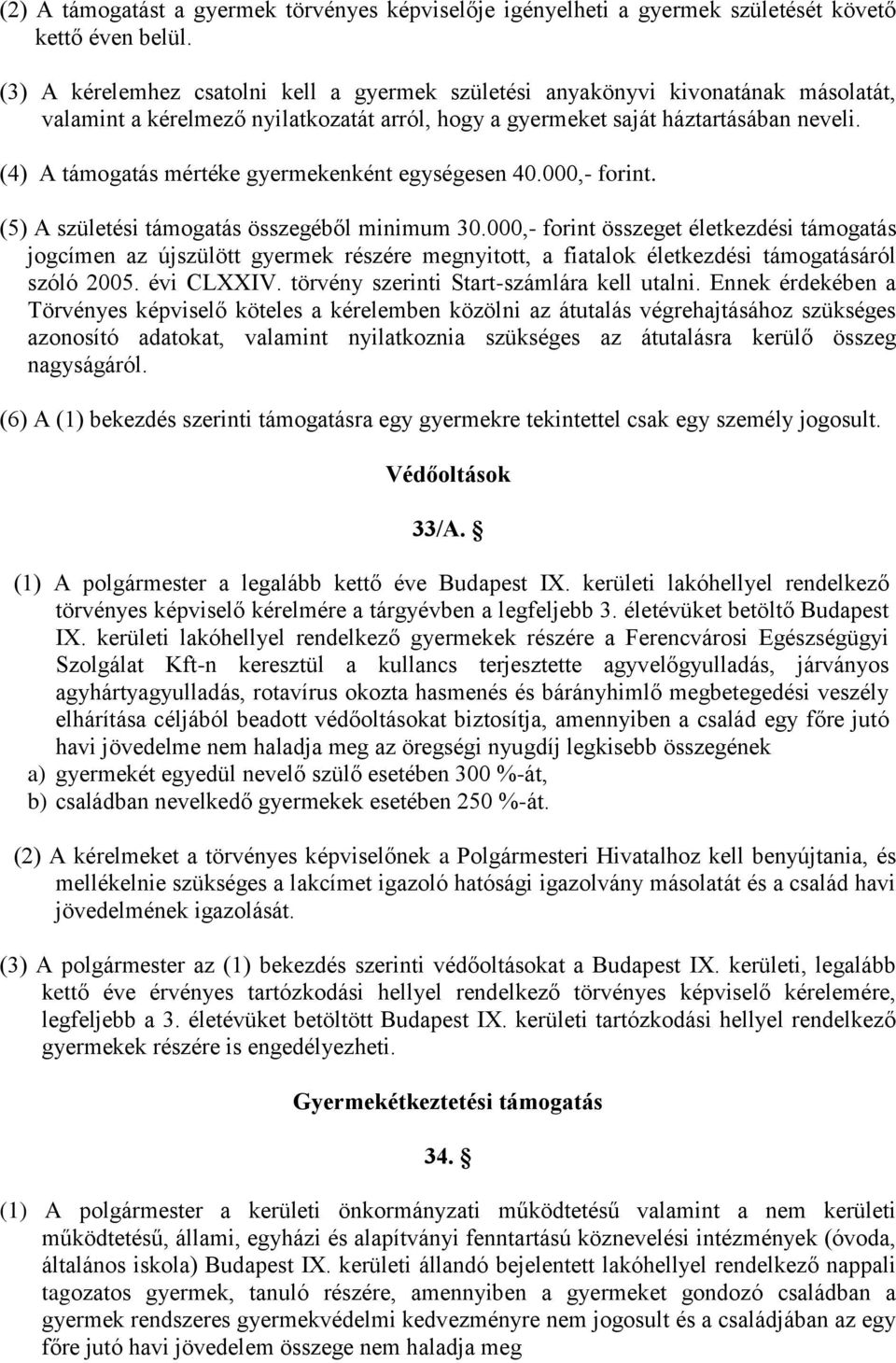 (4) A támogatás mértéke gyermekenként egységesen 40.000,- forint. (5) A születési támogatás összegéből minimum 30.