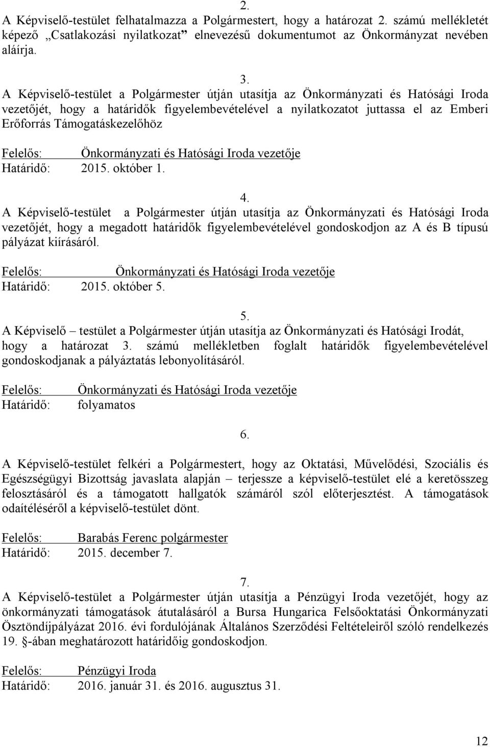 Támogatáskezelőhöz Felelős: Önkormányzati és Hatósági Iroda vezetője Határidő: 2015. október 1. 4.