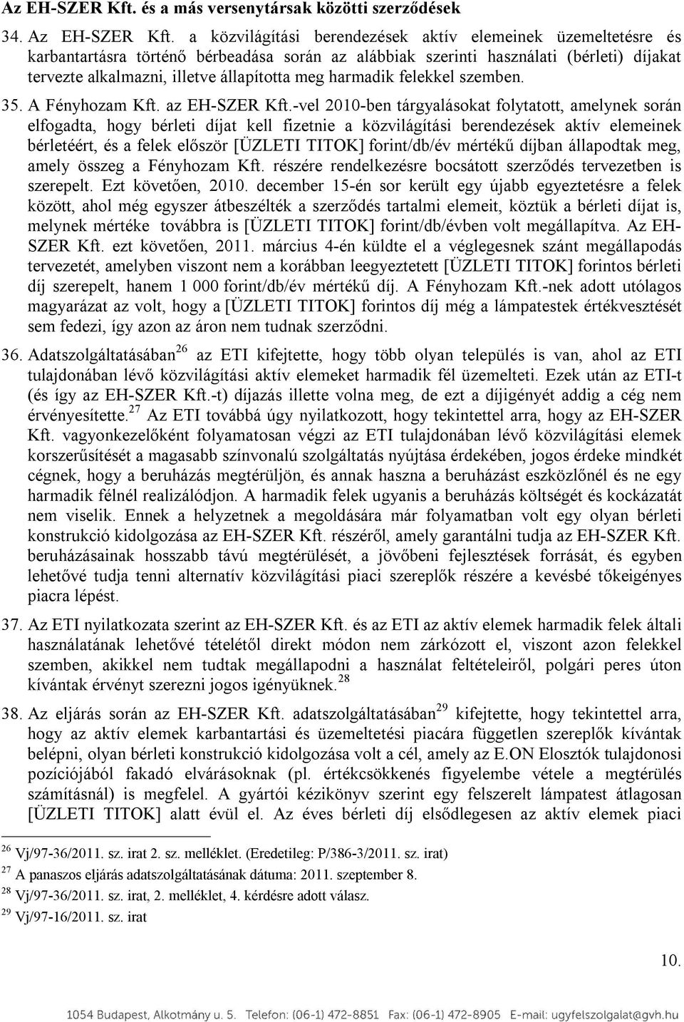 harmadik felekkel szemben. 35. A Fényhozam Kft. az EH-SZER Kft.
