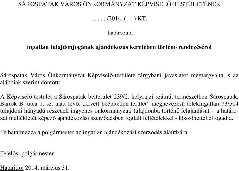 döntött: A Képviselı-testület a Sárospatak belterület 239/2. helyrajzi szá