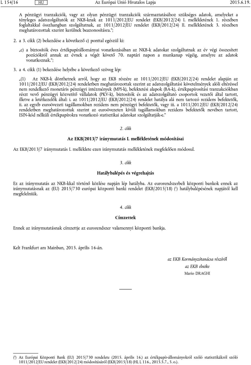 mellékletének 1. részében foglaltakkal összhangban szolgáltatnak, az 1011/2012/EU rendelet (EB/2012/24) II. mellékletének 3. részében meghatározottak szerint kerülnek beazonosításra. ; 2. a 3.