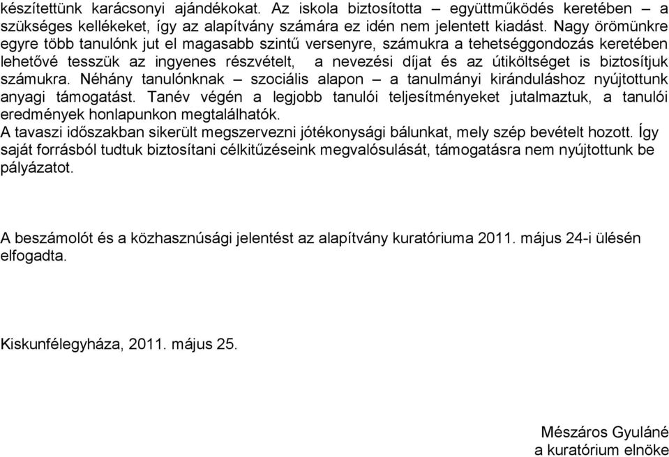 számukra. Néhány tanulónknak szociális alapon a tanulmányi kiránduláshoz nyújtottunk anyagi támogatást.