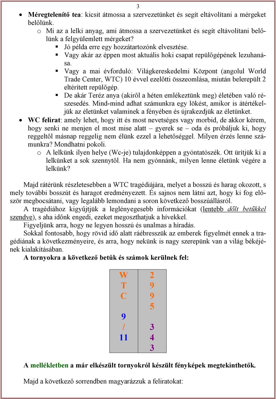 Vagy akár az éppen most aktuális hoki csapat repülőgépének lezuhanása.