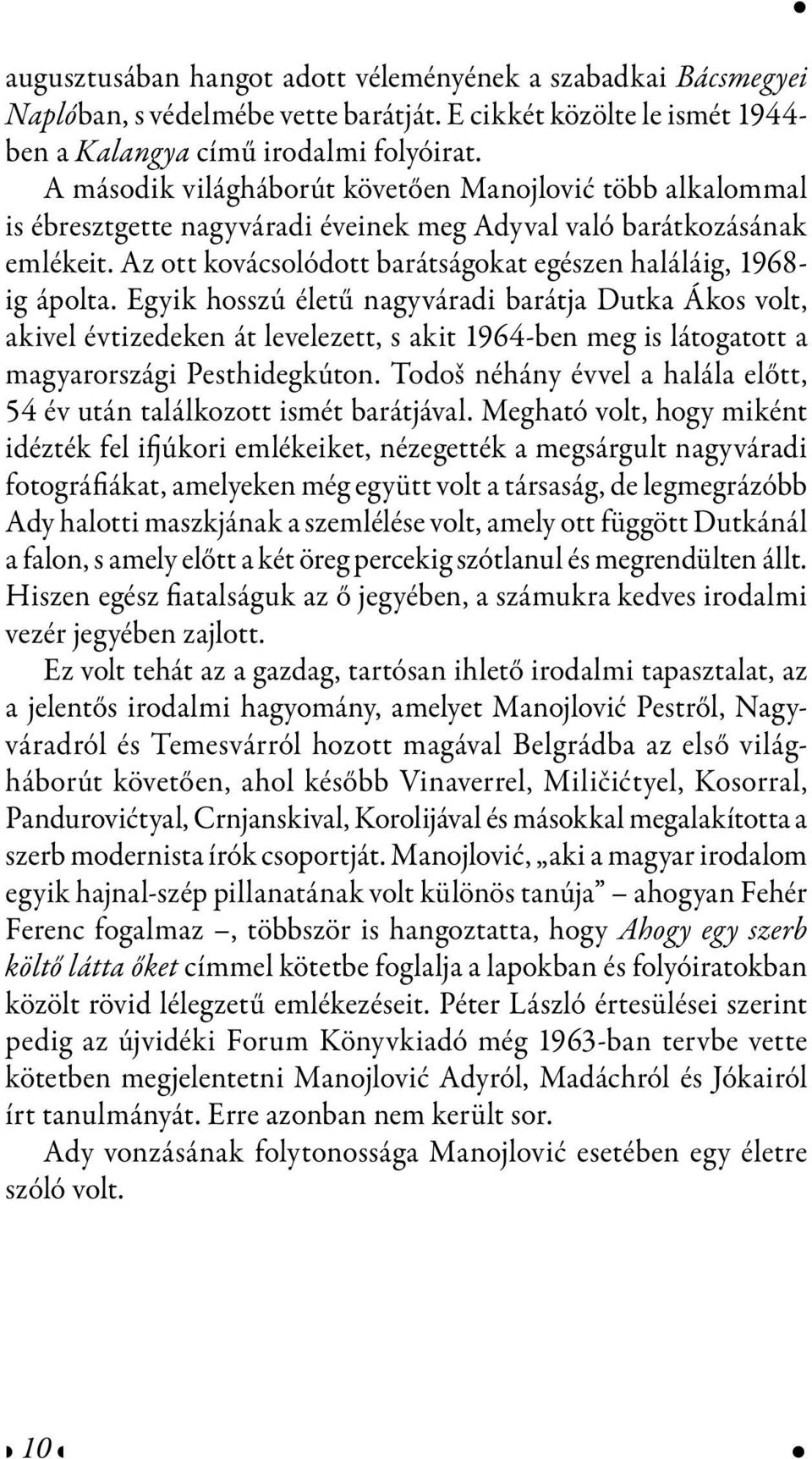 Az ott kovácsolódott barátságokat egészen haláláig, 1968- ig ápolta.