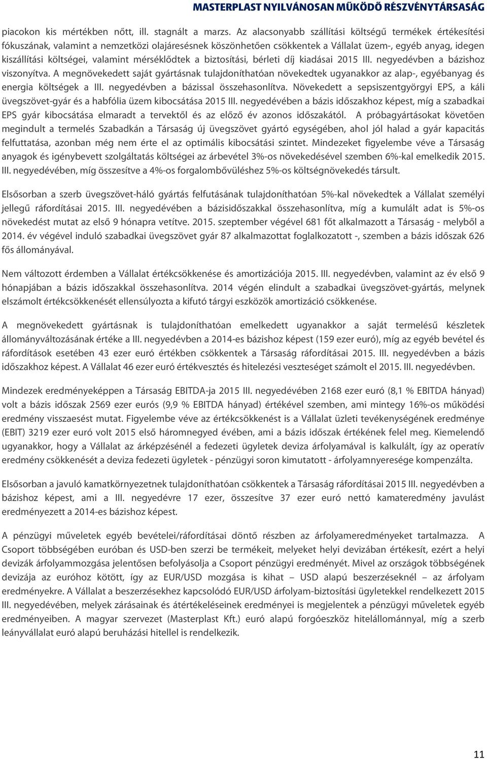 mérséklődtek a biztosítási, bérleti díj kiadásai 2015 III. negyedévben a bázishoz viszonyítva.
