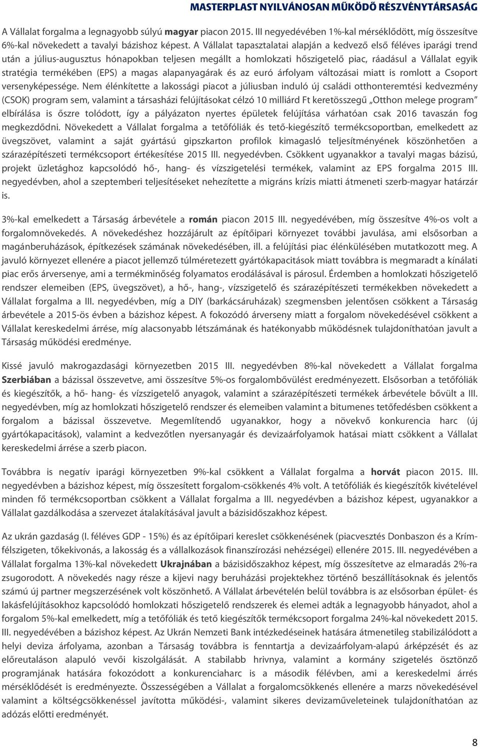 (EPS) a magas alapanyagárak és az euró árfolyam változásai miatt is romlott a Csoport versenyképessége.