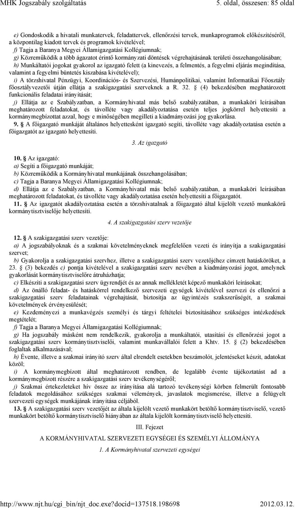 felett (a kinevezés, a felmentés, a fegyelmi eljárás megindítása, valamint a fegyelmi büntetés kiszabása kivételével); i) A törzshivatal Pénzügyi, Koordinációs- és Szervezési, Humánpolitikai,