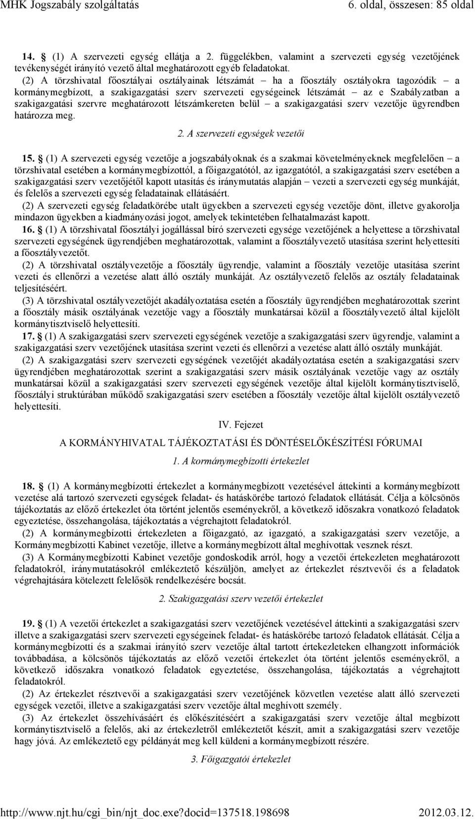 szakigazgatási szervre meghatározott létszámkereten belül a szakigazgatási szerv vezetője ügyrendben határozza meg. 2. A szervezeti egységek vezetői 15.