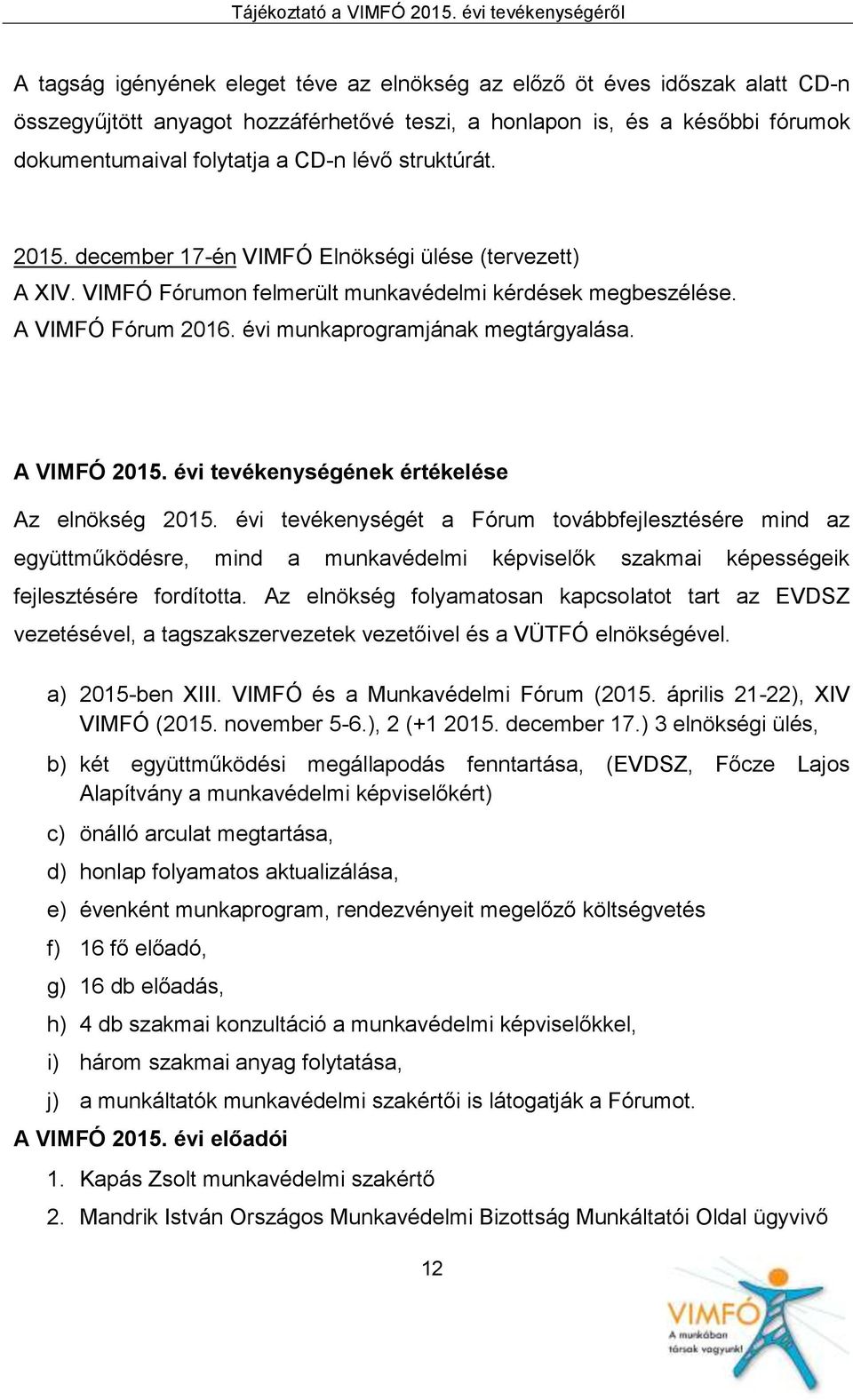 A VIMFÓ 2015. évi tevékenységének értékelése Az elnökség 2015.