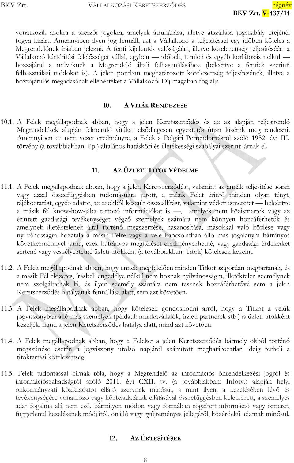 A fenti kijelentés valóságáért, illetve kötelezettség teljesítéséért a Vállalkozó kártérítési felelısséget vállal, egyben idıbeli, területi és egyéb korlátozás nélkül hozzájárul a mőveknek a