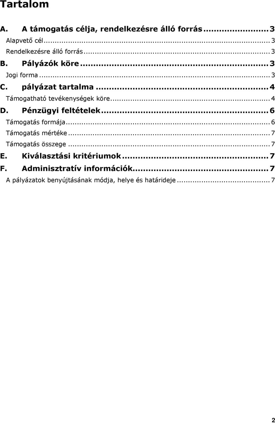 Pénzügyi feltételek...6 Támgatás frmája... 6 Támgatás mértéke... 7 Támgatás összege... 7 E.