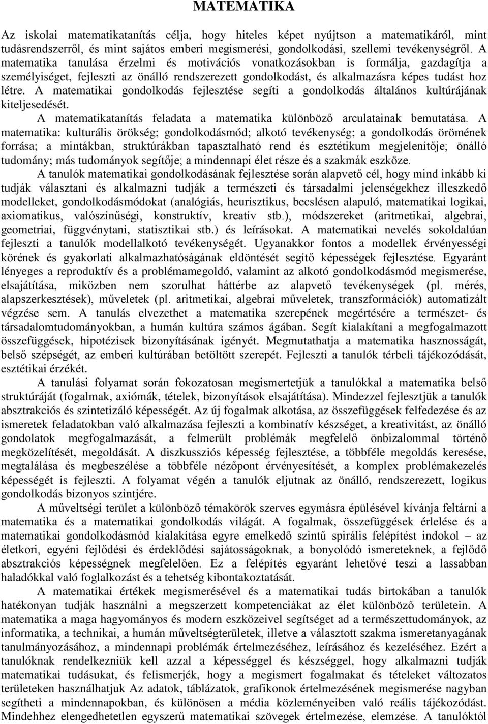 A matematikai gondolkodás fejlesztése segíti a gondolkodás általános kultúrájának kiteljesedését. A matematikatanítás feladata a matematika különböző arculatainak bemutatása.