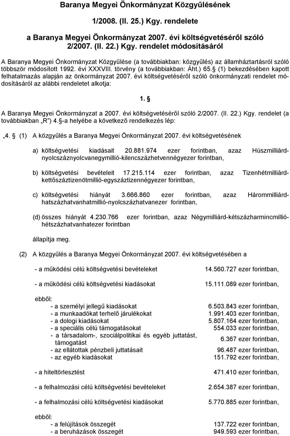 rendelet módosításáról A Baranya Megyei Önkormányzat Közgyűlése (a továbbiakban: közgyűlés) az államháztartásról szóló többször módosított 1992. évi XXXVIII. törvény (a továbbiakban: Áht.) 65.