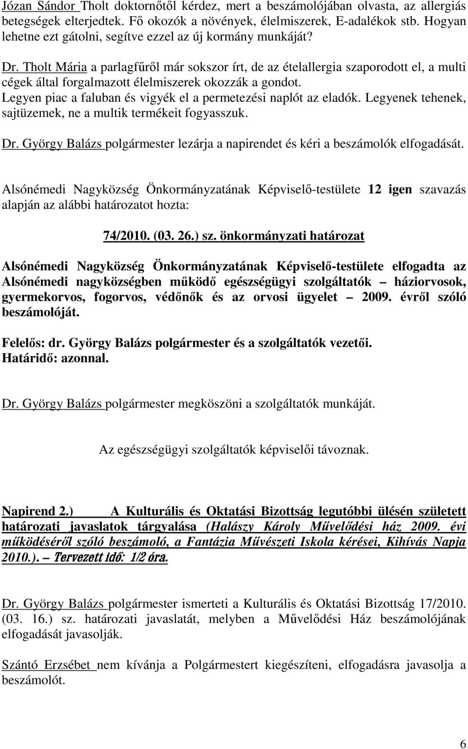 Tholt Mária a parlagfőrıl már sokszor írt, de az ételallergia szaporodott el, a multi cégek által forgalmazott élelmiszerek okozzák a gondot.