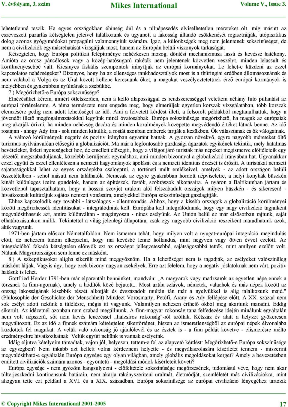 regisztrálják, utópisztikus dolog azonos gyógymódokat propagálni valamennyiük számára.