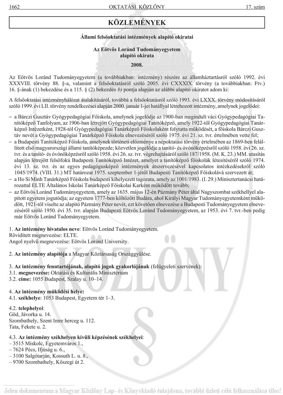 törvény (a továbbiakban: Ftv.) 16. -ának (1) bekezdése és a 115.