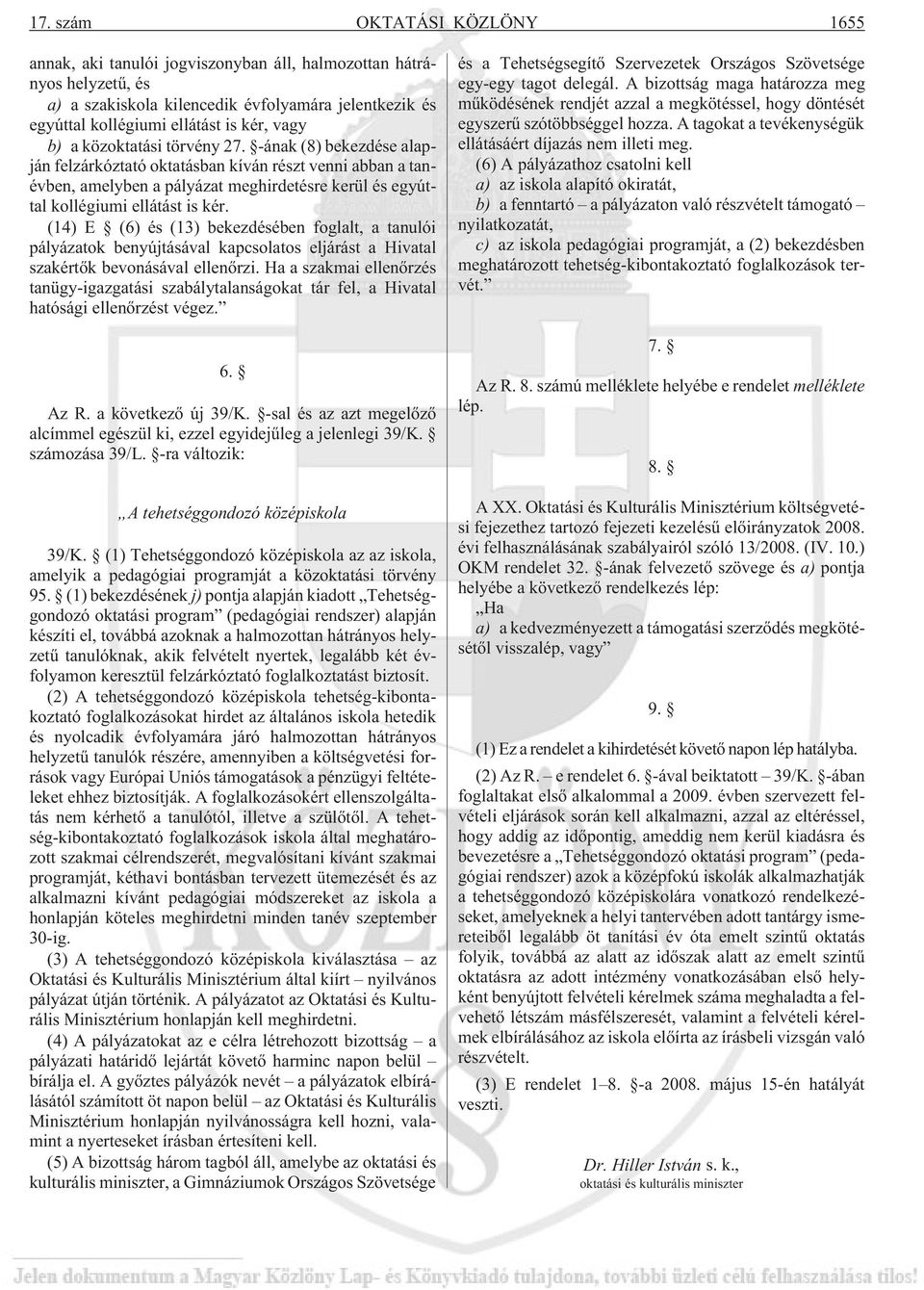 (14) E (6) és (13) bekezdésében foglalt, a tanulói pályázatok benyújtásával kapcsolatos eljárást a Hivatal szakértõk bevonásával ellenõrzi.