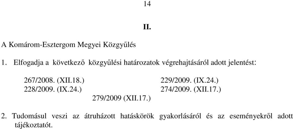 267/2008. (XII.18.) 229/2009. (IX.24.) 228/2009. (IX.24.) 274/2009. (XII.17.