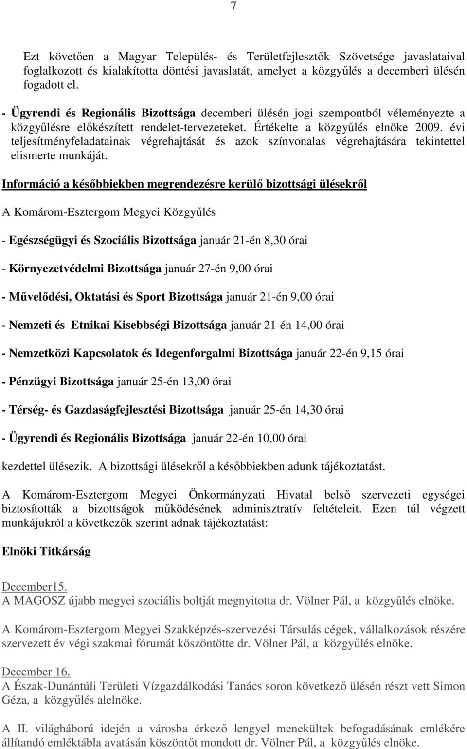 évi teljesítményfeladatainak végrehajtását és azok színvonalas végrehajtására tekintettel elismerte munkáját.