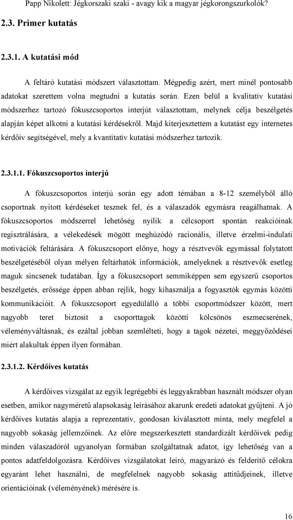 Majd kiterjesztettem a kutatást egy internetes kérdőív segítségével, mely a kvantitatív kutatási módszerhez tartozik. 2.3.1.