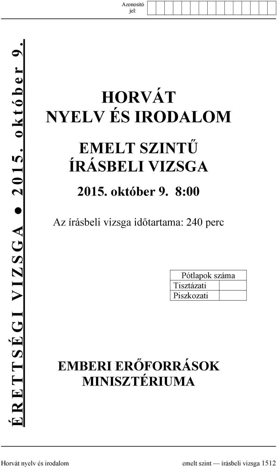 8:00 Az írásbeli vizsga időtartama: 240 perc Pótlapok száma
