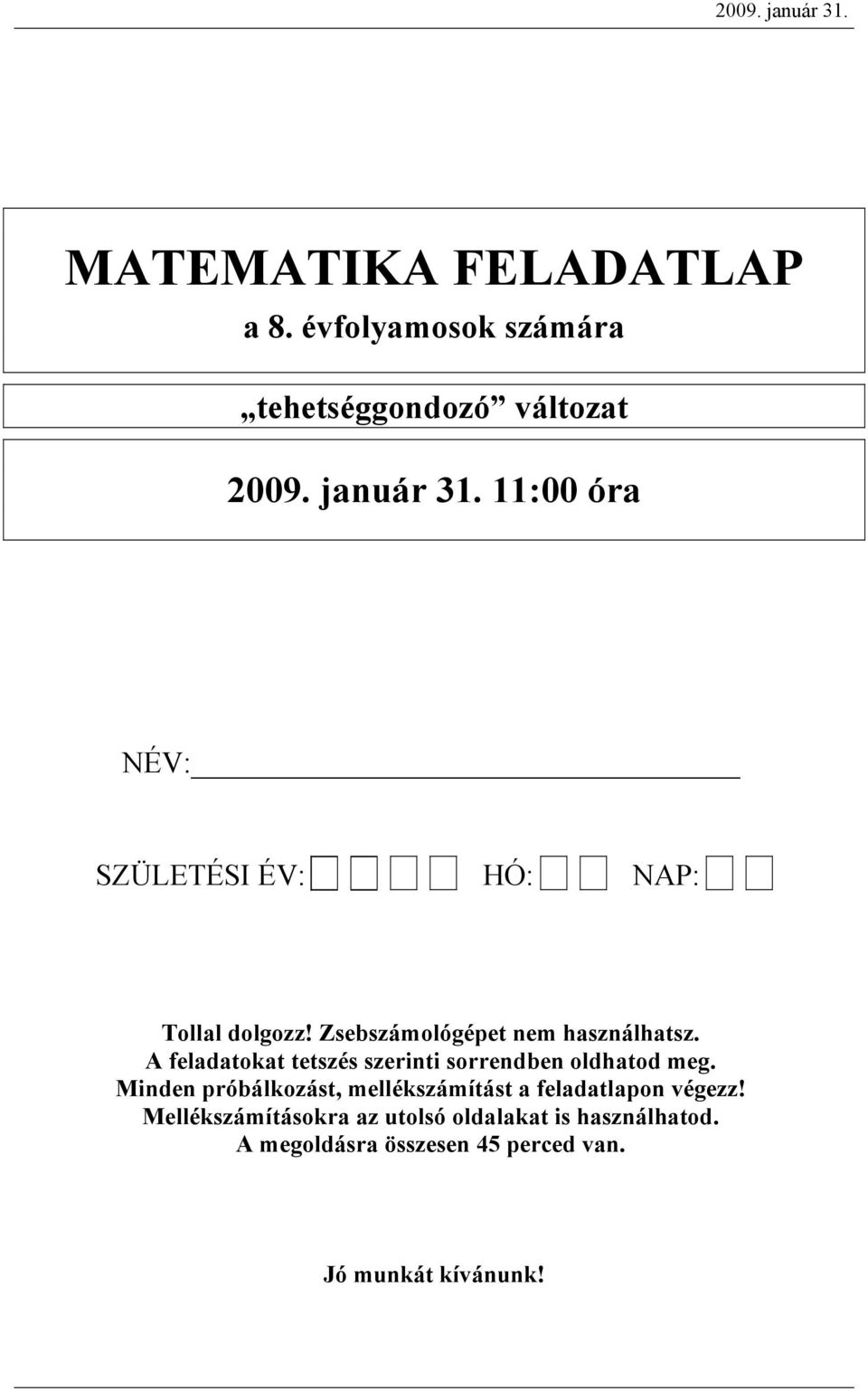 olgozz! Zseszámológépet nem hsználhtsz. A feltokt tetszés szerinti sorrenen olhto meg.