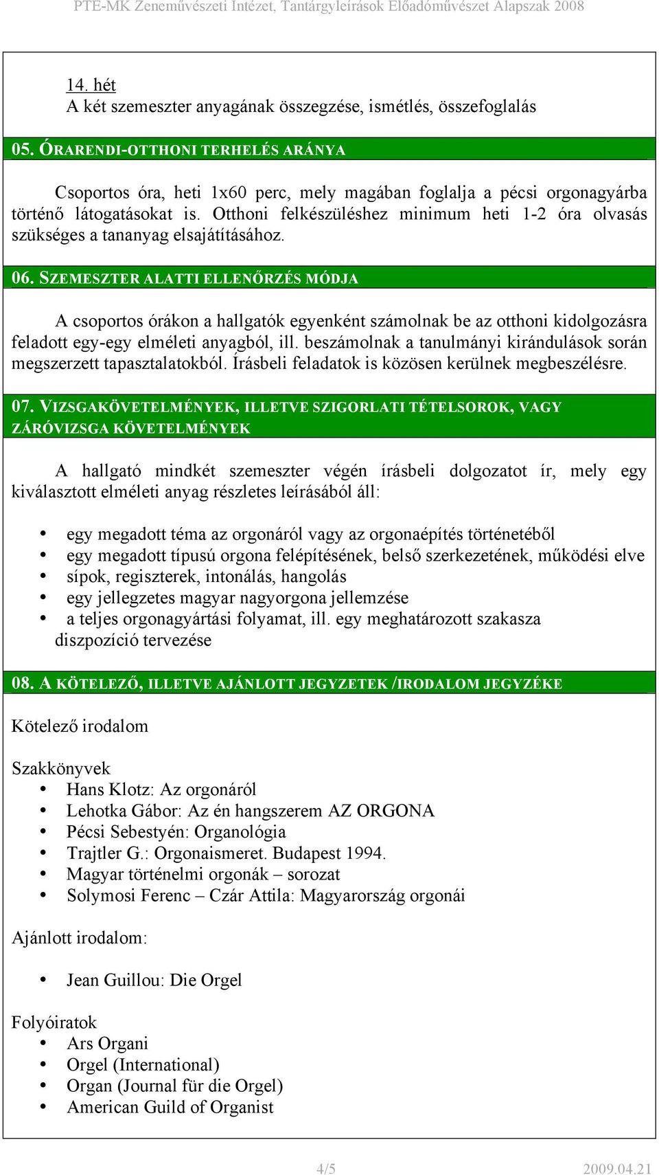 Otthoni felkészüléshez minimum heti 1-2 óra olvasás szükséges a tananyag elsajátításához. 06.
