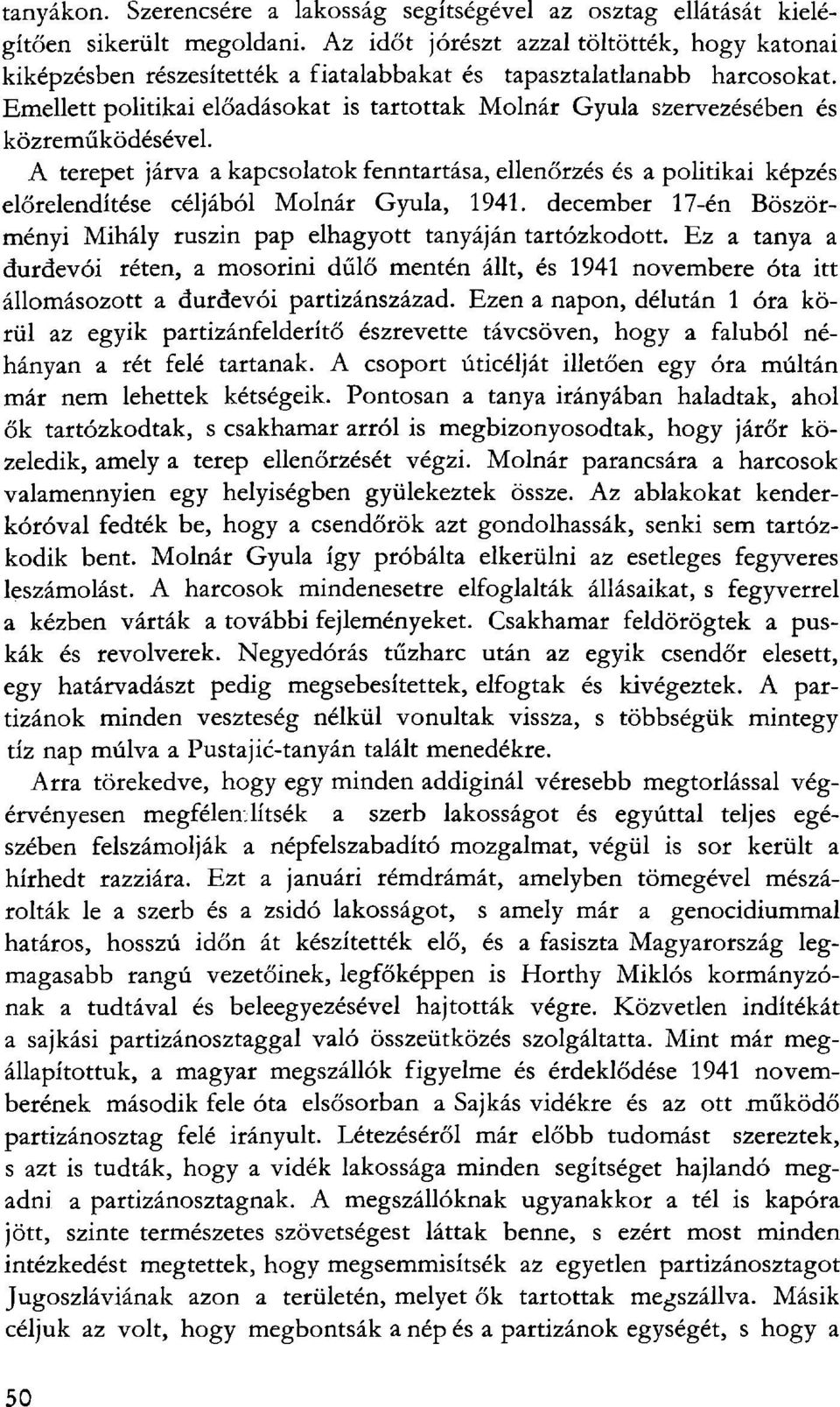 Emellett politikai előadásokat is tartottak Molnár Gyula szervezésében és közreműködésével.