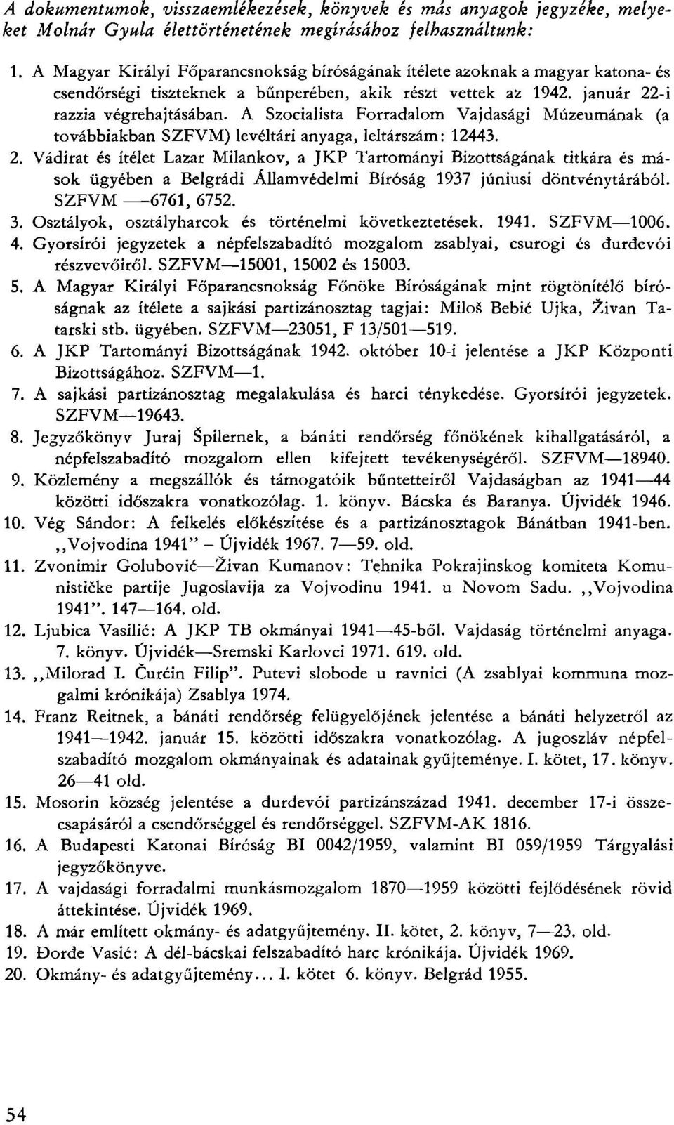 A Szocialista Forradalom Vajdasági Múzeumának (a továbbiakban SZFVM) levéltári anyaga, leltárszám: 12443. 2.