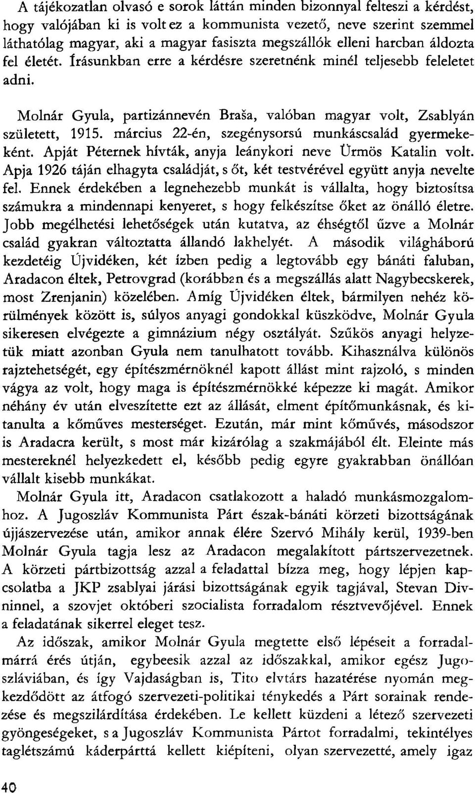 március 22-én, szegénysorsú munkáscsalád gyermekeként. Apját Péternek hívták, anyja leánykori neve Ürmös Katalin volt.