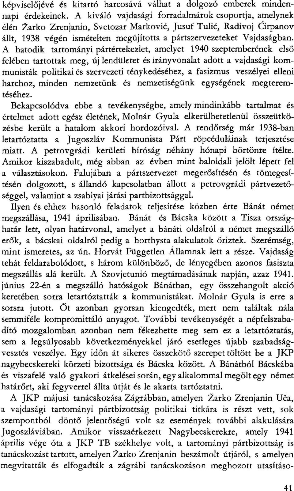 A hatodik tartományi pártértekezlet, amelyet 1940 szeptemberének első felében tartottak meg, új lendületet és irányvonalat adott a vajdasági kommunisták politikai és szervezeti ténykedéséhez, a