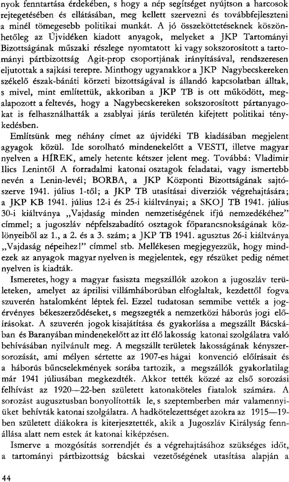 csoportjának irányításával, rendszeresen eljutottak a sajkási terepre.