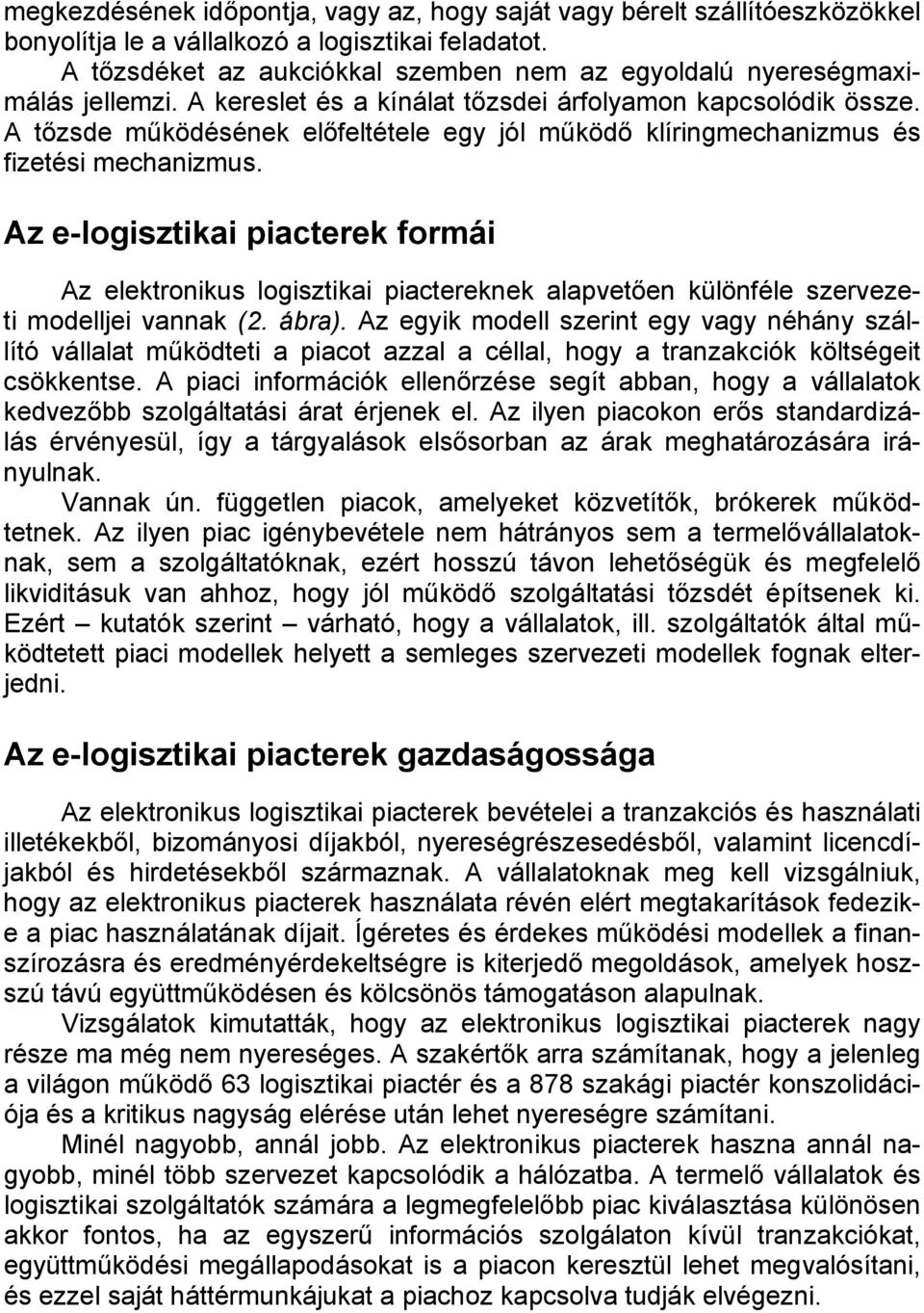 A tőzsde működésének előfeltétele egy jól működő klíringmechanizmus és fizetési mechanizmus.