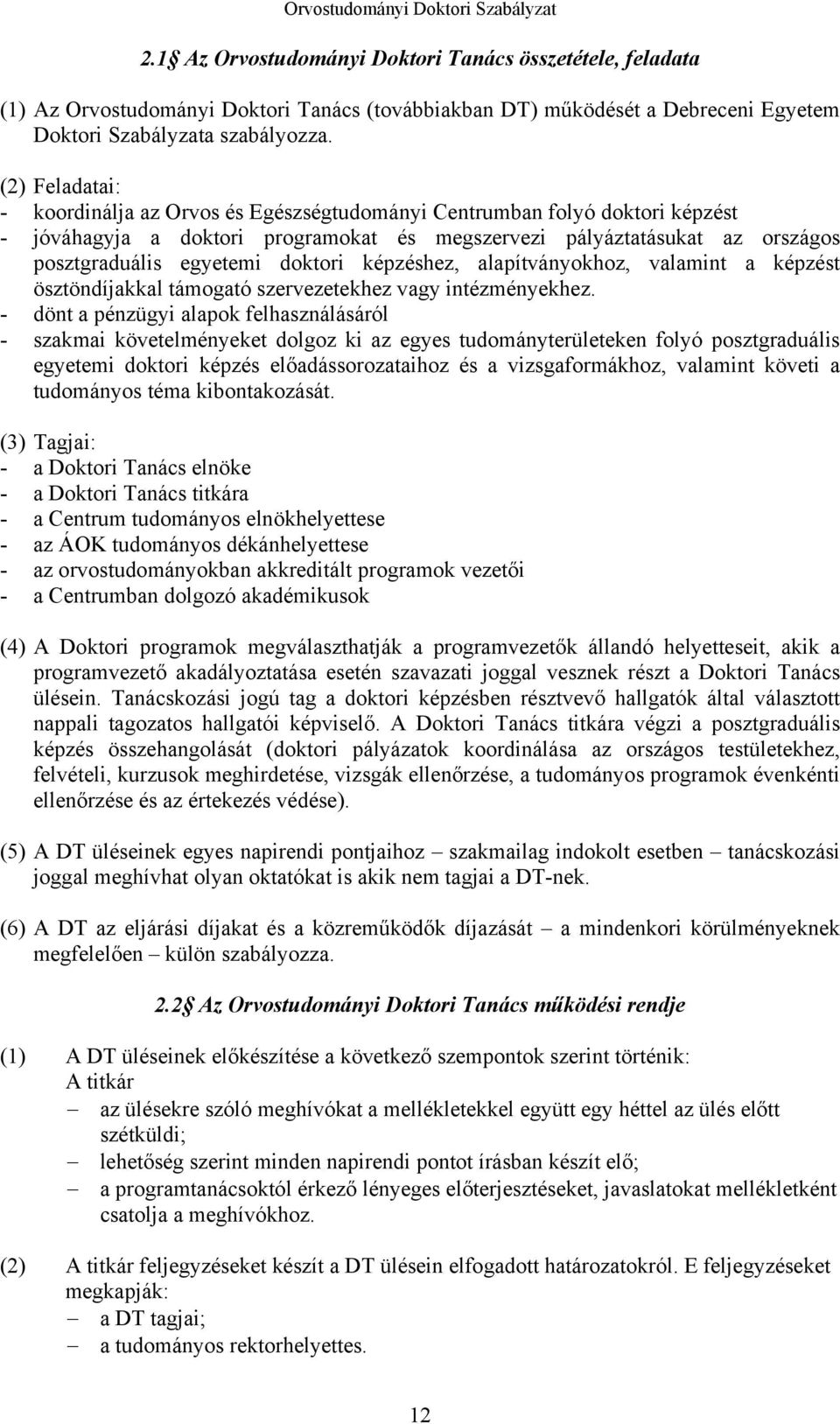 doktori képzéshez, alapítványokhoz, valamint a képzést ösztöndíjakkal támogató szervezetekhez vagy intézményekhez.