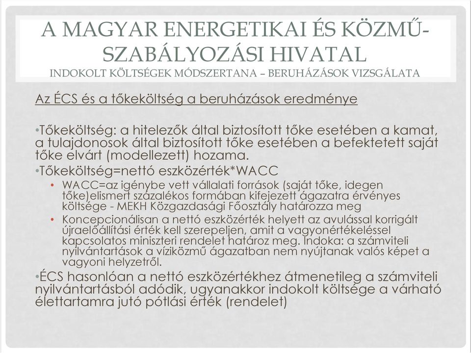 Tőkeköltség=nettó eszközérték*wacc WACC=az igénybe vett vállalati források (saját tőke, idegen tőke)elismert százalékos formában kifejezett ágazatra érvényes költsége - MEKH Közgazdasági Főosztály