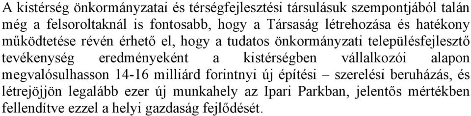 eredményeként a kistérségben vállalkozói alapon megvalósulhasson 14-16 milliárd forintnyi új építési szerelési beruházás,