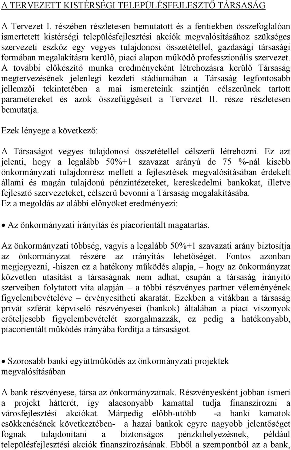 gazdasági társasági formában megalakításra kerülő, piaci alapon működő professzionális szervezet.