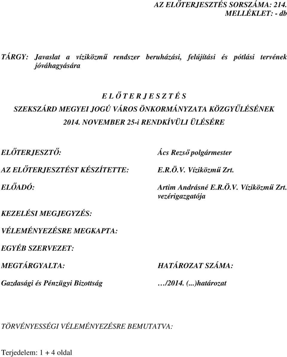 JOGÚ VÁROS ÖNKORMÁNYZATA KÖZGYŐLÉSÉNEK 2014. NOVEMBER 25-i RENDKÍVÜLI ÜLÉSÉRE ELİTERJESZTİ: AZ ELİTERJESZTÉST KÉSZÍTETTE: ELİADÓ: Ács Rezsı polgármester E.R.Ö.V. Víziközmő Zrt.