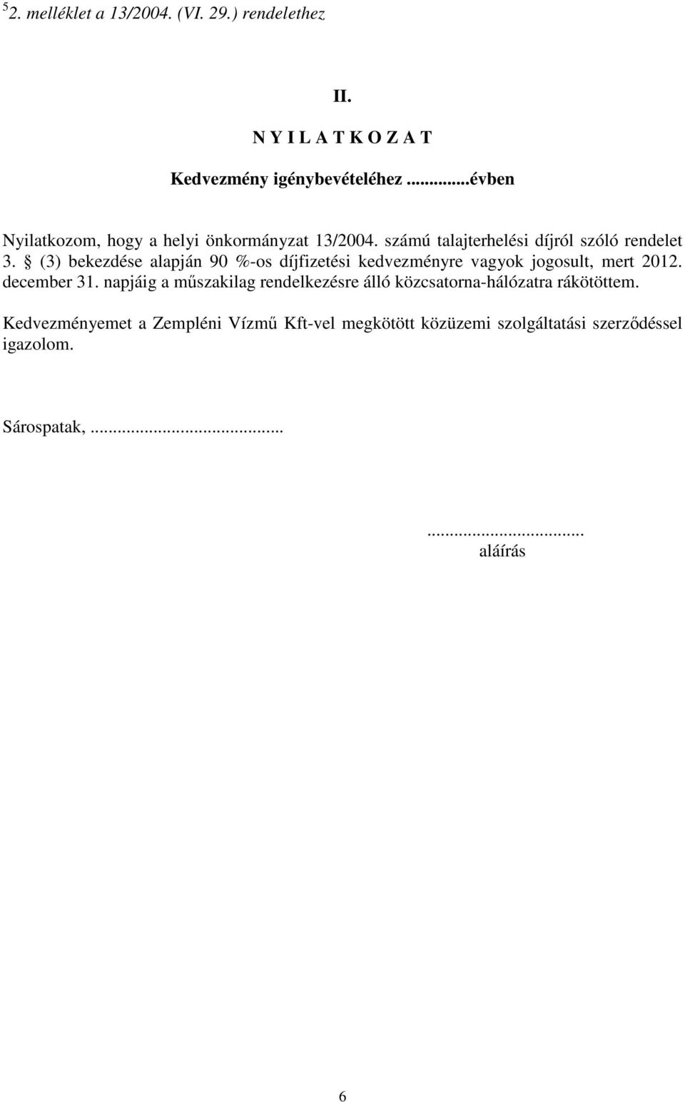 (3) bekezdése alapján 90 %-os díjfizetési kedvezményre vagyok jogosult, mert 2012. december 31.