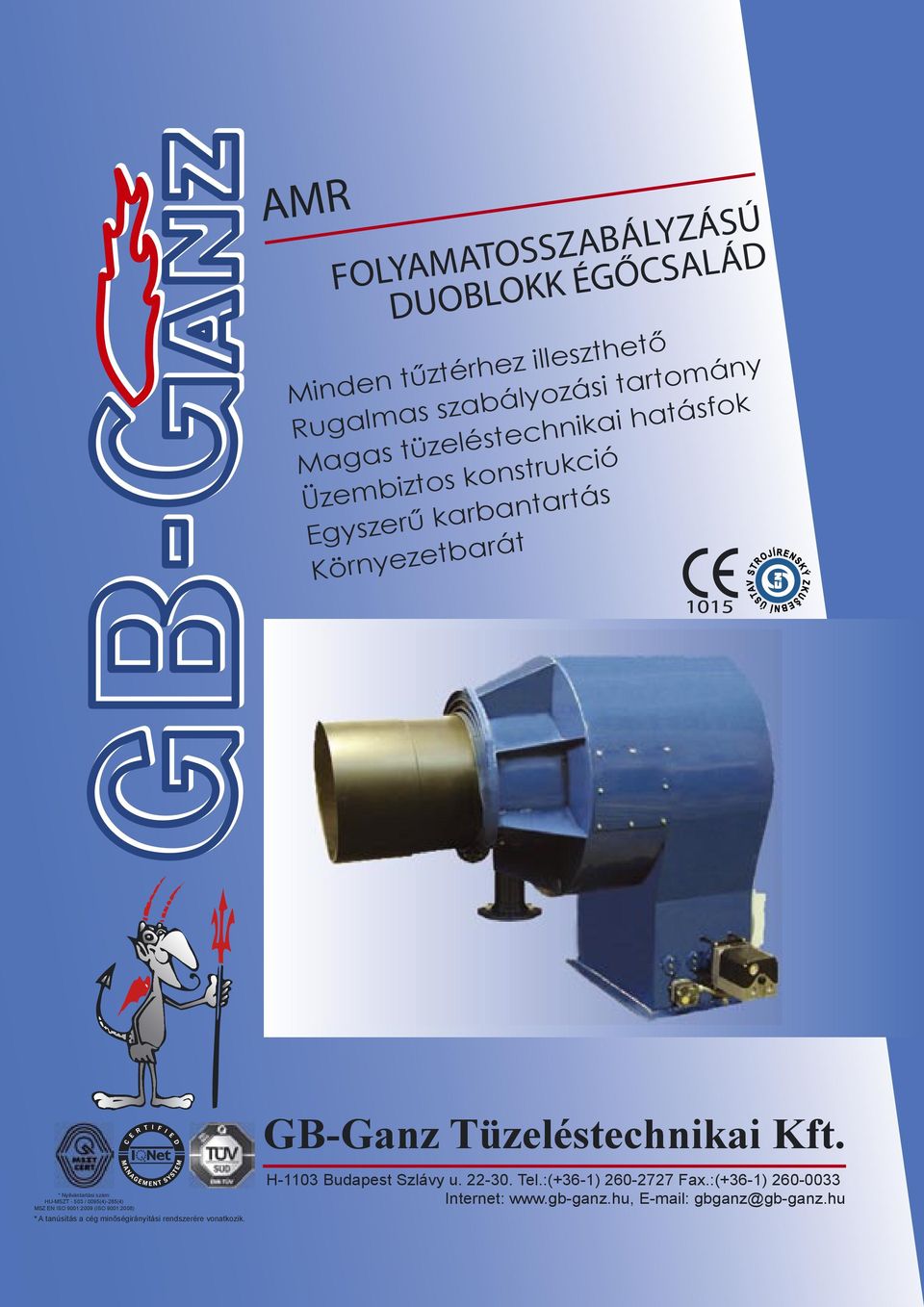 EN ISO 9001:2009 (ISO 9001:2008) * A tanúsítás a cég minőségirányítási rendszerére vonatkozik. GB-Ganz Tüzeléstechnikai Kft.