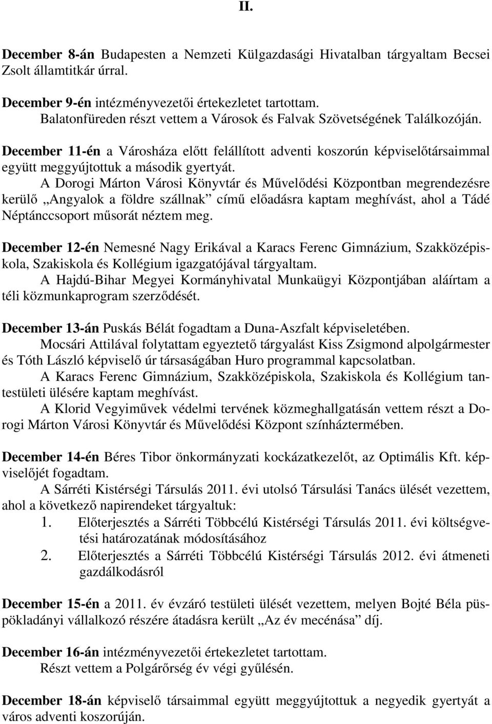 A Dorogi Márton Városi Könyvtár és Művelődési Központban megrendezésre kerülő Angyalok a földre szállnak című előadásra kaptam meghívást, ahol a Tádé Néptánccsoport műsorát néztem meg.