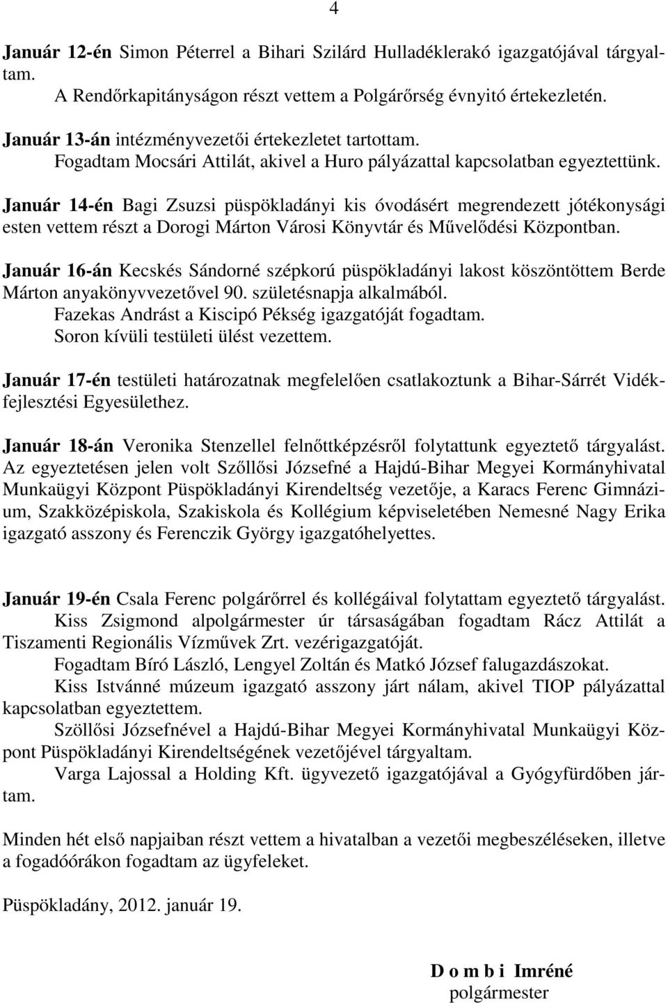 Január 14-én Bagi Zsuzsi püspökladányi kis óvodásért megrendezett jótékonysági esten vettem részt a Dorogi Márton Városi Könyvtár és Művelődési Központban.