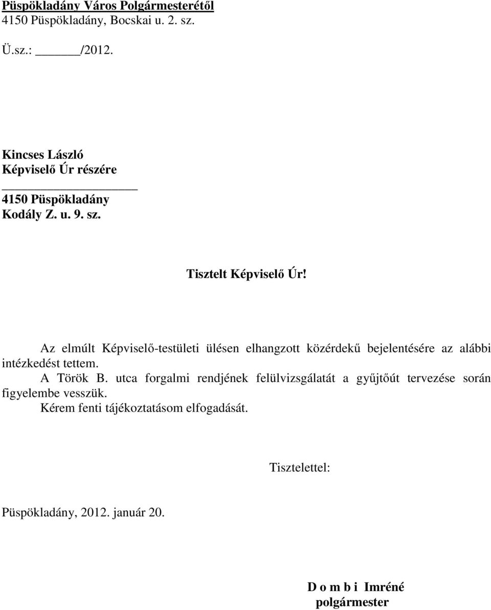 Az elmúlt Képviselő-testületi ülésen elhangzott közérdekű bejelentésére az alábbi intézkedést tettem. A Török B.