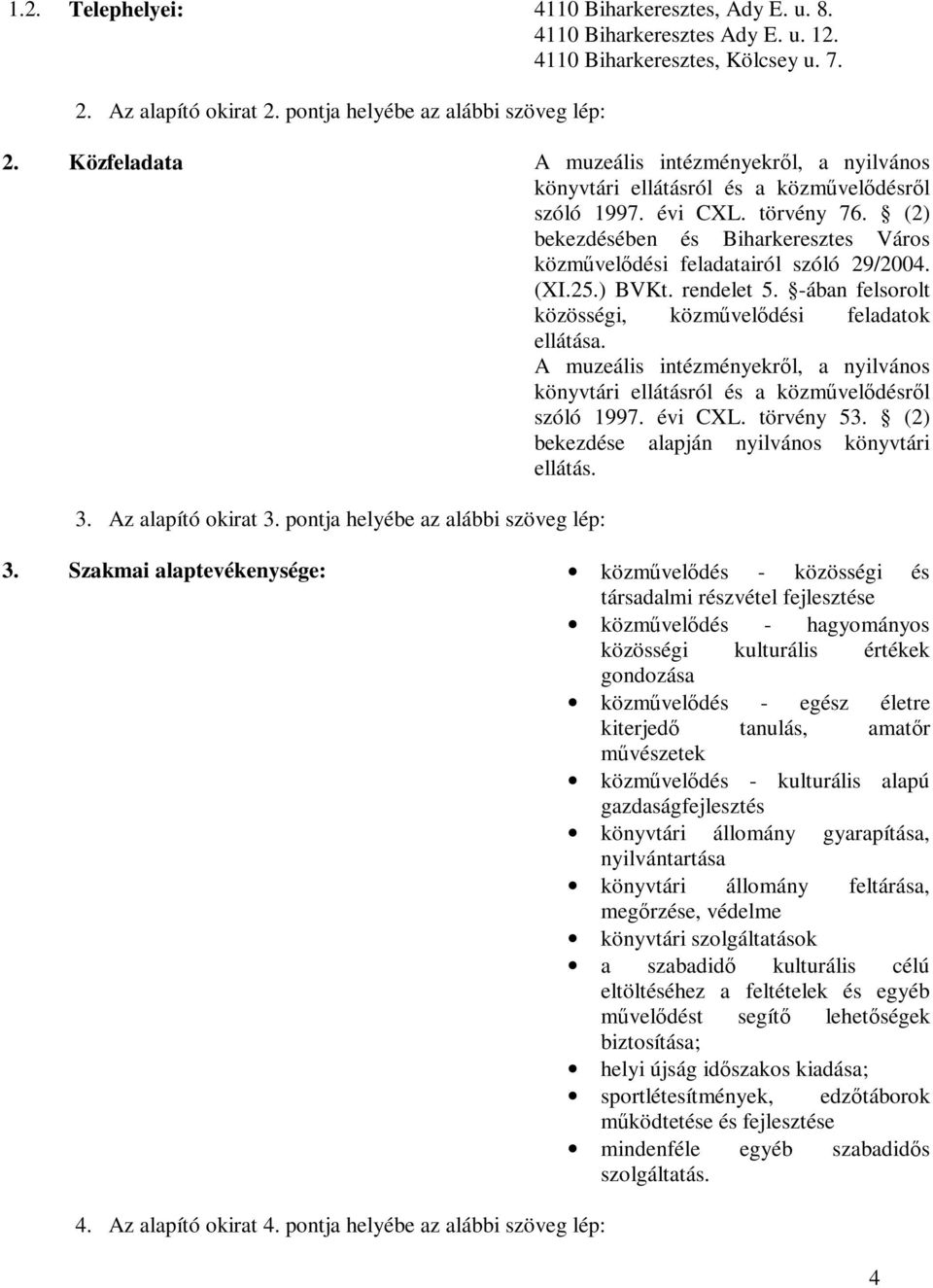 (2) bekezdésében és Biharkeresztes Város közművelődési feladatairól szóló 29/2004. (XI.25.) BVKt. rendelet 5. -ában felsorolt közösségi, közművelődési feladatok ellátása.